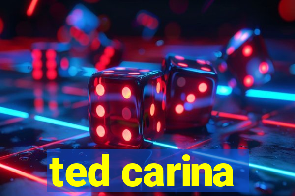 ted carina